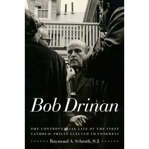  By Raymond A. Schroth Bob Drinan The Controversial Life 