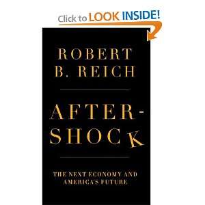  By Robert B. Reich Aftershock The Next Economy and 