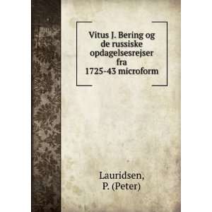 Vitus J. Bering og de russiske Opdagelsesrejser fra 1725 43 Peter 