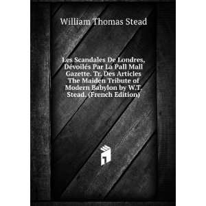   Babylon by W.T. Stead. (French Edition) William Thomas Stead Books