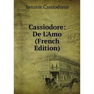 Cassiodore De LAmo (French Edition) Senator Cassiodorus  