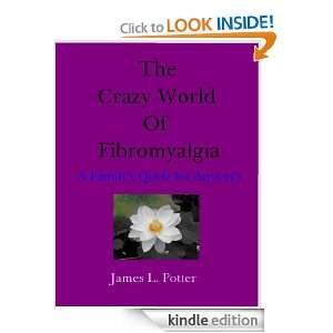 The Crazy World Of Fibromyalgia A Familys Quest for Answers James L 
