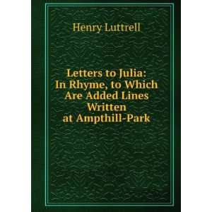  Letters to Julia In Rhyme, to Which Are Added Lines Written 